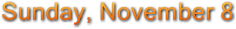 Sunday, November 8 Sunday, November 8