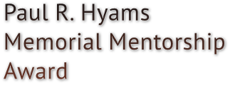 Paul R. Hyams Memorial Mentorship Award Paul R. Hyams Memorial Mentorship Award